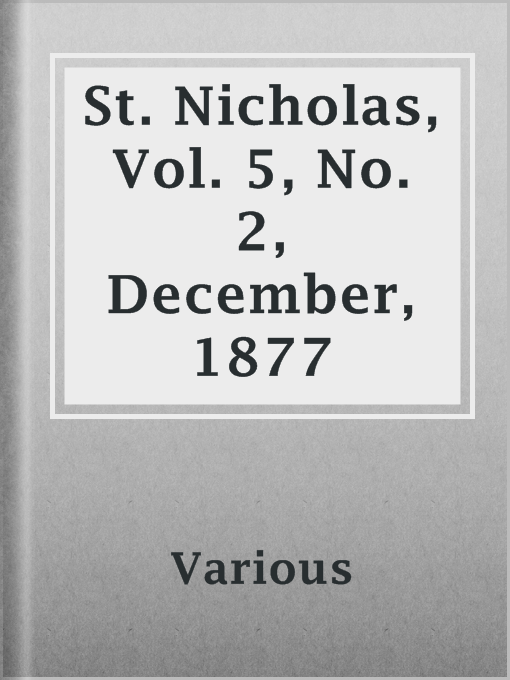Title details for St. Nicholas, Vol. 5, No. 2, December, 1877 by Various - Available